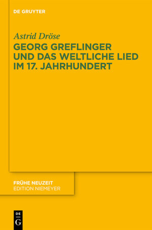 Buchcover Georg Greflinger und das weltliche Lied im 17. Jahrhundert | Astrid Dröse | EAN 9783110363364 | ISBN 3-11-036336-4 | ISBN 978-3-11-036336-4