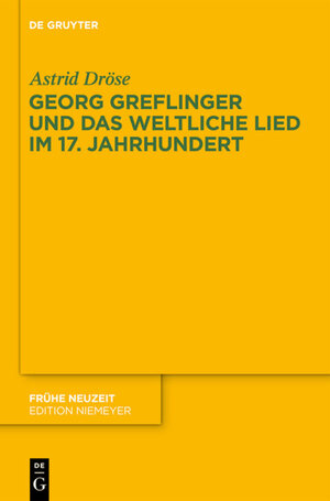 Buchcover Georg Greflinger und das weltliche Lied im 17. Jahrhundert | Astrid Dröse | EAN 9783110363401 | ISBN 3-11-036340-2 | ISBN 978-3-11-036340-1