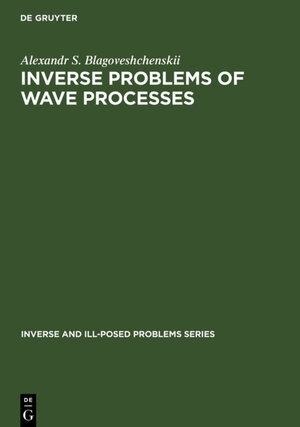 Buchcover Inverse Problems of Wave Processes | A. S. Blagoveshchenskii | EAN 9783110363982 | ISBN 3-11-036398-4 | ISBN 978-3-11-036398-2