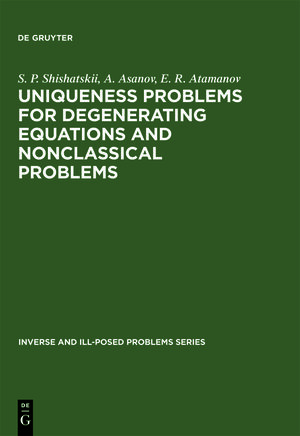 Buchcover Uniqueness Problems for Degenerating Equations and Nonclassical Problems | S. P. Shishatskii | EAN 9783110364163 | ISBN 3-11-036416-6 | ISBN 978-3-11-036416-3