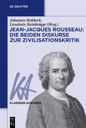 Buchcover Jean-Jacques Rousseau: Die beiden Diskurse zur Zivilisationskritik  | EAN 9783110375220 | ISBN 3-11-037522-2 | ISBN 978-3-11-037522-0