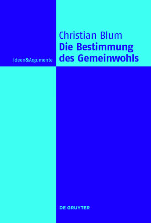 Buchcover Die Bestimmung des Gemeinwohls | Christian Blum | EAN 9783110379037 | ISBN 3-11-037903-1 | ISBN 978-3-11-037903-7