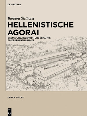 Buchcover Hellenistische Agorai | Barbara Sielhorst | EAN 9783110384451 | ISBN 3-11-038445-0 | ISBN 978-3-11-038445-1