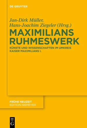 Buchcover Maximilians Ruhmeswerk  | EAN 9783110387544 | ISBN 3-11-038754-9 | ISBN 978-3-11-038754-4