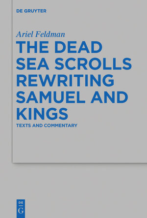 Buchcover The Dead Sea Scrolls Rewriting Samuel and Kings | Ariel Feldman | EAN 9783110389494 | ISBN 3-11-038949-5 | ISBN 978-3-11-038949-4