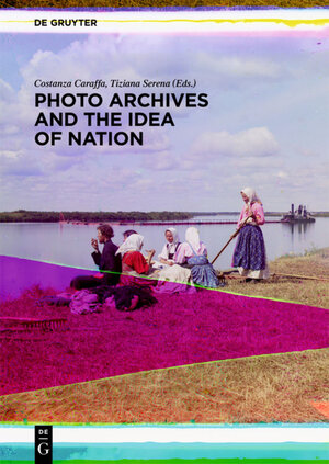 Buchcover Photo Archives and the Idea of Nation | Costanza Caraffa | EAN 9783110390032 | ISBN 3-11-039003-5 | ISBN 978-3-11-039003-2