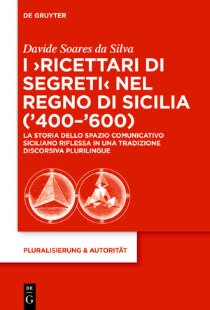 Buchcover I ‘Ricettari di segreti’ nel Regno di Sicilia (’400–’600) | Davide Soares da Silva | EAN 9783110393118 | ISBN 3-11-039311-5 | ISBN 978-3-11-039311-8