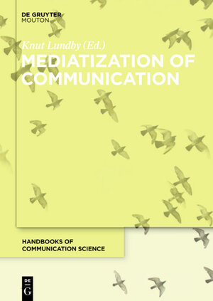 Buchcover Mediatization of Communication  | EAN 9783110393453 | ISBN 3-11-039345-X | ISBN 978-3-11-039345-3