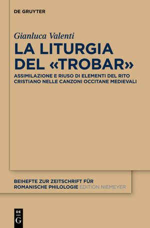 Buchcover La liturgia del «trobar» | Gianluca Valenti | EAN 9783110395327 | ISBN 3-11-039532-0 | ISBN 978-3-11-039532-7