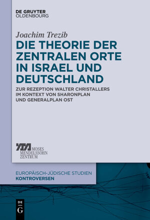 Buchcover Die Theorie der zentralen Orte in Israel und Deutschland | Joachim Nicolas Trezib | EAN 9783110395525 | ISBN 3-11-039552-5 | ISBN 978-3-11-039552-5