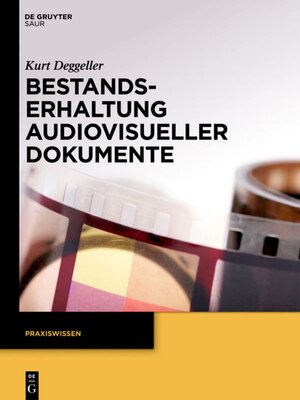 Buchcover Bestandserhaltung audiovisueller Dokumente | Kurt Deggeller | EAN 9783110395952 | ISBN 3-11-039595-9 | ISBN 978-3-11-039595-2