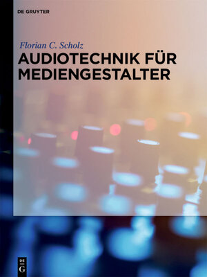 Buchcover Audiotechnik für Mediengestalter | Florian C. Scholz | EAN 9783110396096 | ISBN 3-11-039609-2 | ISBN 978-3-11-039609-6