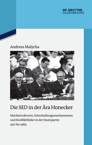Buchcover Die SED in der Ära Honecker | Andreas Malycha | EAN 9783110397086 | ISBN 3-11-039708-0 | ISBN 978-3-11-039708-6