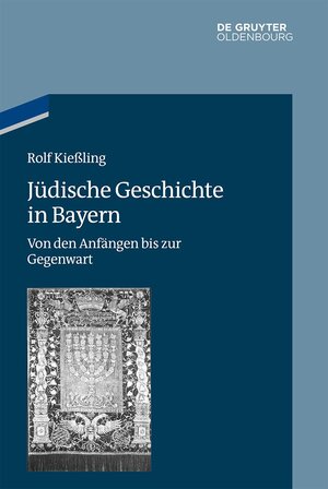 Buchcover Jüdische Geschichte in Bayern | Rolf Kießling | EAN 9783110398458 | ISBN 3-11-039845-1 | ISBN 978-3-11-039845-8