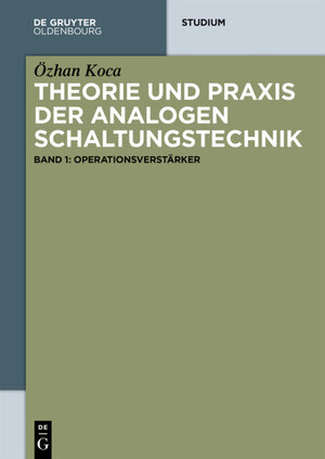 Buchcover Theorie und Praxis der analogen Schaltungstechnik | Özhan Koca | EAN 9783110398939 | ISBN 3-11-039893-1 | ISBN 978-3-11-039893-9