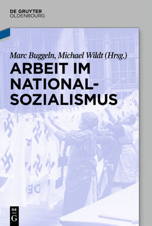 Buchcover Arbeit im Nationalsozialismus  | EAN 9783110399073 | ISBN 3-11-039907-5 | ISBN 978-3-11-039907-3