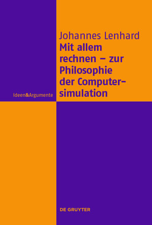 Buchcover Mit allem rechnen - zur Philosophie der Computersimulation | Johannes Lenhard | EAN 9783110401172 | ISBN 3-11-040117-7 | ISBN 978-3-11-040117-2
