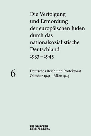 Buchcover Die Verfolgung und Ermordung der europäischen Juden durch das nationalsozialistische... / Deutsches Reich und Protektorat Böhmen und Mähren. Oktober 1941 - März 1943  | EAN 9783110402339 | ISBN 3-11-040233-5 | ISBN 978-3-11-040233-9