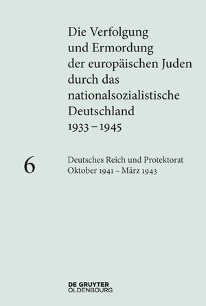 Buchcover Die Verfolgung und Ermordung der europäischen Juden durch das nationalsozialistische... / Deutsches Reich und Protektorat Böhmen und Mähren Oktober 1941 – März 1943  | EAN 9783110402391 | ISBN 3-11-040239-4 | ISBN 978-3-11-040239-1