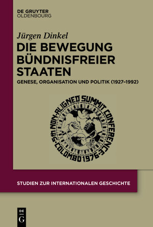 Buchcover Die Bewegung Bündnisfreier Staaten | Jürgen Dinkel | EAN 9783110404197 | ISBN 3-11-040419-2 | ISBN 978-3-11-040419-7