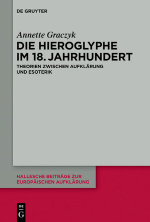 Buchcover Die Hieroglyphe im 18. Jahrhundert | Annette Graczyk | EAN 9783110406788 | ISBN 3-11-040678-0 | ISBN 978-3-11-040678-8