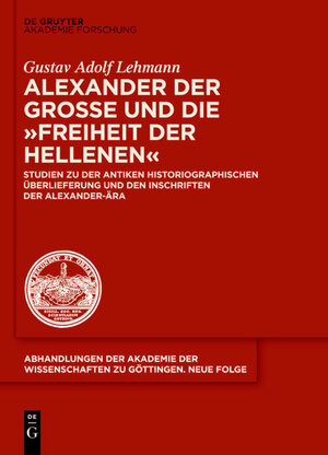 Buchcover Alexander der Große und die "Freiheit der Hellenen" | Gustav Adolf Lehmann | EAN 9783110408324 | ISBN 3-11-040832-5 | ISBN 978-3-11-040832-4