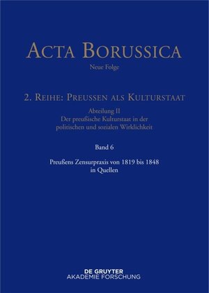 Buchcover Acta Borussica - Neue Folge. Preußen als Kulturstaat. Der preußische... / Preußens Zensurpraxis von 1819 bis 1848 in Quellen  | EAN 9783110409130 | ISBN 3-11-040913-5 | ISBN 978-3-11-040913-0