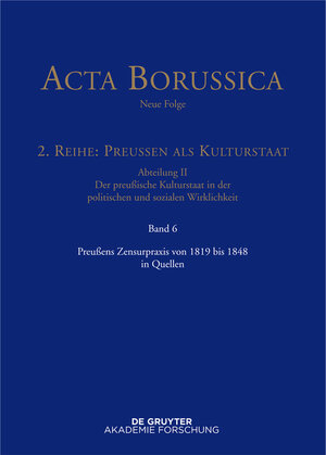 Buchcover Acta Borussica - Neue Folge. Preußen als Kulturstaat. Der preußische... / Preußens Zensurpraxis von 1819 bis 1848 in Quellen  | EAN 9783110409284 | ISBN 3-11-040928-3 | ISBN 978-3-11-040928-4