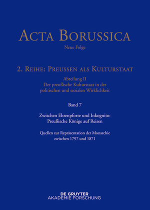 Buchcover Acta Borussica - Neue Folge. Preußen als Kulturstaat. Der preußische... / Zwischen Ehrenpforte und Inkognito: Preußische Könige auf Reisen  | EAN 9783110409338 | ISBN 3-11-040933-X | ISBN 978-3-11-040933-8
