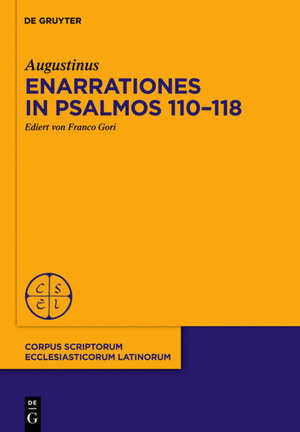 Buchcover Enarrationes in Psalmos 110-118 | Augustinus | EAN 9783110411164 | ISBN 3-11-041116-4 | ISBN 978-3-11-041116-4