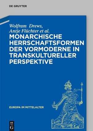 Buchcover Monarchische Herrschaftsformen der Vormoderne in transkultureller Perspektive | Wolfram Drews | EAN 9783110411645 | ISBN 3-11-041164-4 | ISBN 978-3-11-041164-5