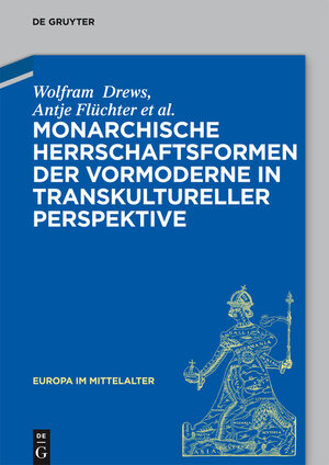 Buchcover Monarchische Herrschaftsformen der Vormoderne in transkultureller Perspektive | Wolfram Drews | EAN 9783110411713 | ISBN 3-11-041171-7 | ISBN 978-3-11-041171-3