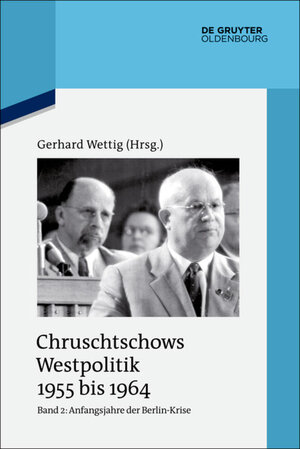 Buchcover Chruschtschows Westpolitik 1955 bis 1964 / Anfangsjahre der Berlin-Krise (Herbst 1958 bis Herbst 1960)  | EAN 9783110412383 | ISBN 3-11-041238-1 | ISBN 978-3-11-041238-3