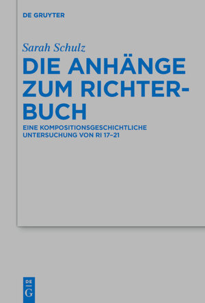 Buchcover Die Anhänge zum Richterbuch | Sarah Schulz | EAN 9783110412475 | ISBN 3-11-041247-0 | ISBN 978-3-11-041247-5