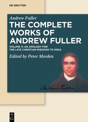 Buchcover Andrew Fuller: The Complete Works of Andrew Fuller / Apology for the Late Christian Missions to India | Andrew Fuller | EAN 9783110414059 | ISBN 3-11-041405-8 | ISBN 978-3-11-041405-9