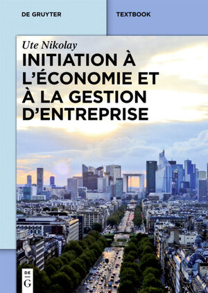 Buchcover Initiation à l’économie et à la gestion d’entreprise | Ute Nikolay | EAN 9783110416299 | ISBN 3-11-041629-8 | ISBN 978-3-11-041629-9