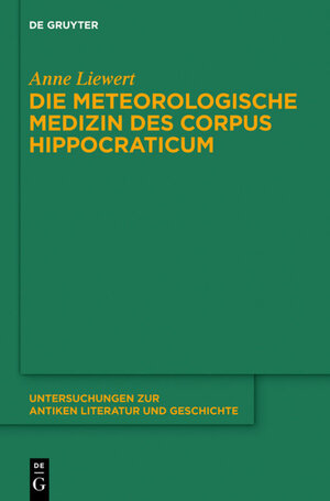 Buchcover Die meteorologische Medizin des Corpus Hippocraticum | Anne Liewert | EAN 9783110416992 | ISBN 3-11-041699-9 | ISBN 978-3-11-041699-2