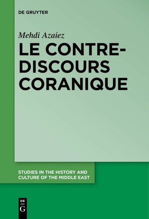 Buchcover Le contre-discours coranique | Mehdi Azaiez | EAN 9783110419160 | ISBN 3-11-041916-5 | ISBN 978-3-11-041916-0