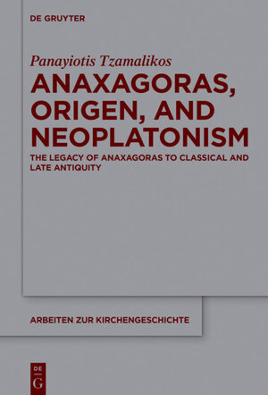 Buchcover Anaxagoras, Origen, and Neoplatonism | Panayiotis Tzamalikos | EAN 9783110419467 | ISBN 3-11-041946-7 | ISBN 978-3-11-041946-7