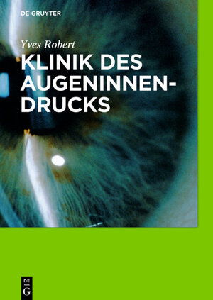 Buchcover Klinik des Augeninnendrucks | Yves Robert | EAN 9783110421880 | ISBN 3-11-042188-7 | ISBN 978-3-11-042188-0