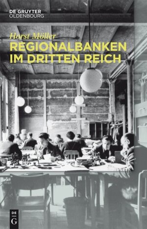 Buchcover Regionalbanken im Dritten Reich | Horst Möller | EAN 9783110424966 | ISBN 3-11-042496-7 | ISBN 978-3-11-042496-6