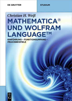 Buchcover Mathematica und Wolfram Language | Christian H. Weiß | EAN 9783110425215 | ISBN 3-11-042521-1 | ISBN 978-3-11-042521-5