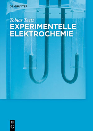 Buchcover Experimentelle Elektrochemie | Tobias Teetz | EAN 9783110425659 | ISBN 3-11-042565-3 | ISBN 978-3-11-042565-9