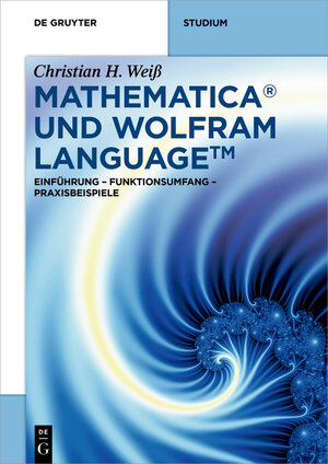 Buchcover Mathematica und Wolfram Language | Christian H. Weiß | EAN 9783110427479 | ISBN 3-11-042747-8 | ISBN 978-3-11-042747-9