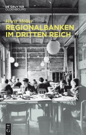 Buchcover Regionalbanken im Dritten Reich | Horst Möller | EAN 9783110427530 | ISBN 3-11-042753-2 | ISBN 978-3-11-042753-0