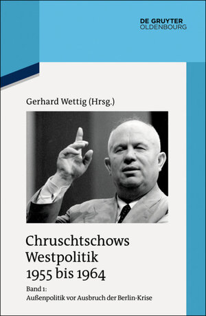 Buchcover Chruschtschows Westpolitik 1955 bis 1964 / Außenpolitik vor Ausbruch der Berlin-Krise (Sommer 1955 bis Herbst 1958)  | EAN 9783110428292 | ISBN 3-11-042829-6 | ISBN 978-3-11-042829-2
