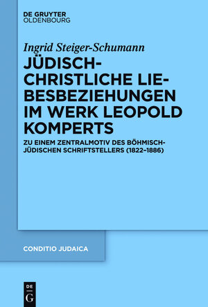 Buchcover Jüdisch-christliche Liebesbeziehungen im Werk Leopold Komperts | Ingrid Steiger-Schumann | EAN 9783110428810 | ISBN 3-11-042881-4 | ISBN 978-3-11-042881-0