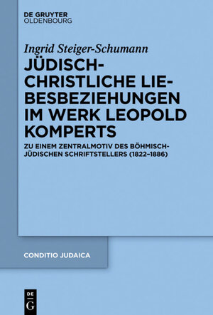 Buchcover Jüdisch-christliche Liebesbeziehungen im Werk Leopold Komperts | Ingrid Steiger-Schumann | EAN 9783110428841 | ISBN 3-11-042884-9 | ISBN 978-3-11-042884-1