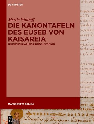 Buchcover Die Kanontafeln des Euseb von Kaisareia | Martin Wallraff | EAN 9783110430806 | ISBN 3-11-043080-0 | ISBN 978-3-11-043080-6