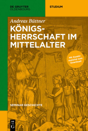 Buchcover Seminar Geschichte / Königsherrschaft im Mittelalter | Andreas Büttner | EAN 9783110434606 | ISBN 3-11-043460-1 | ISBN 978-3-11-043460-6